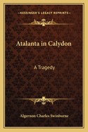 Atalanta in Calydon: A Tragedy