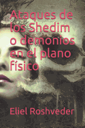 Ataques de los Shedim o demonios en el plano f?sico