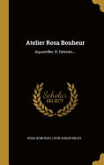 Atelier Rosa Bonheur: Aquarelles Et Dessins...