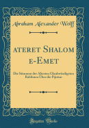 ?ateret Shalom &#7806;e-Emet: Die Stimmen Der ?ltesten Glaubw?rdigsten Rabbinen ?ber Die Pijutim (Classic Reprint)