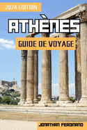 Ath?nes Guide de Voyage 2024: Aventures dans la capitale grecque: un guide complet d'exploration immersive et d'exp?riences enrichissantes