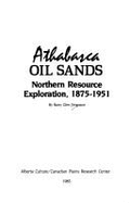 Athabasca Oil Sands: Northern Resource Exploration 1875-1951