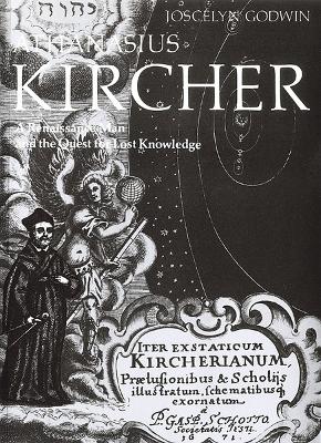 Athanasius Kircher: A Renaissance Man and the Quest for Lost Knowledge - Godwin, Joscelyn