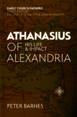 Athanasius of Alexandria: His Life and Impact - Barnes, Peter