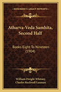 Atharva-Veda Samhita, Second Half: Books Eight To Nineteen (1904)