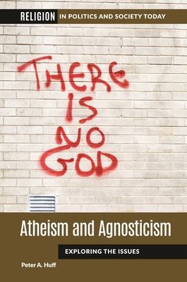 Atheism and Agnosticism: Exploring the Issues - Huff, Peter A.