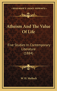 Atheism and the Value of Life: Five Studies in Contemporary Literature (1884)