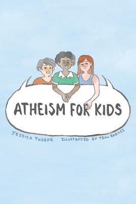 Atheism for Kids - Thorpe, Jessica