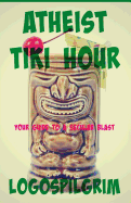 Atheist Tiki Hour: Your Guide to a Secular Blast