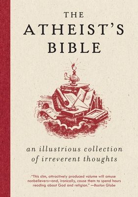 Atheist's Bible: An Illustrious Collection of Irreverent Thoughts - Konner, Joan