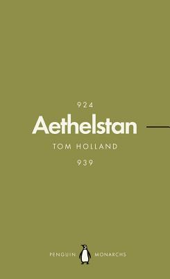 Athelstan (Penguin Monarchs): The Making of England - Holland, Tom