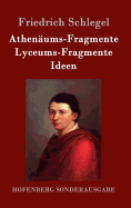 Athenums-Fragmente / Lyceums-Fragmente / Ideen