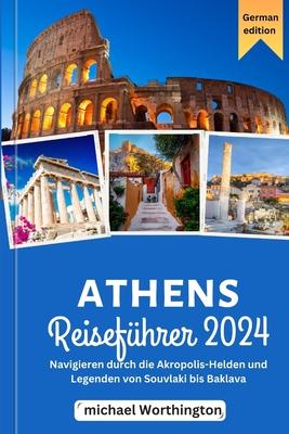 Athen Reisef?hrer 2024: (German Edition) - Worthington, Michael