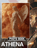 Athena Photo Book: Explore 40 Stunning Images Capturing Wisdom And Strength Symbolized By The Goddess