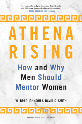 Athena Rising: How and Why Men Should Mentor Women - Johnson, W Brad, and Smith, David G