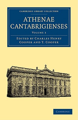 Athenae Cantabrigienses - Cooper, Charles Henry (Editor), and Cooper, T (Editor)