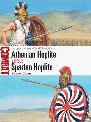 Athenian Hoplite vs Spartan Hoplite: Peloponnesian War 431-404 BC - Dahm, Murray, Dr.