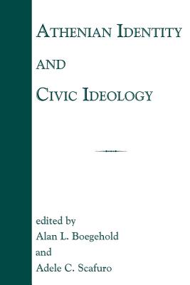 Athenian Identity and Civic Ideology - Scafuro, Adele C, and Boegehold, Alan L (Editor)