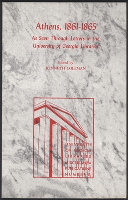 Athens, 1861-65: As Seen Through Letters in the University of Georgia Libraries - Coleman, Kenneth M. (Editor)