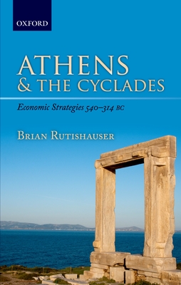 Athens and the Cyclades: Economic Strategies 540-314 BC - Rutishauser, Brian