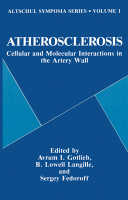 Atherosclerosis: Cellular and Molecular Interactions in the Artery Wall - Altschul Symposium, and Fedoroff, Sergey (Editor), and Burkholder, Gary D (Editor)