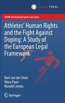 Athletes' Human Rights and the Fight Against Doping: A Study of the European Legal Framework - Van Der Sloot, Bart, and Paun, Mara, and Leenes, Ronald