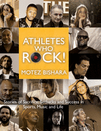 Athletes Who Rock: Stories of Sacrifice, Setbacks and Success in Sports, Music and Life