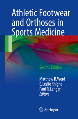 Athletic Footwear and Orthoses in Sports Medicine - Werd, Matthew B (Editor), and Knight, E Leslie (Editor), and Langer, Paul R (Editor)