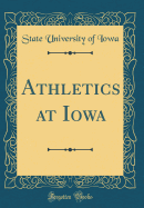 Athletics at Iowa (Classic Reprint)