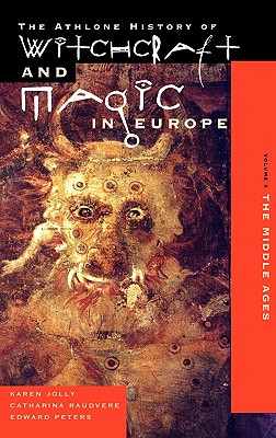 Athlone History of Witchcraft and Magic in Europe: Witchcraft and Magic in the Middle Ages - Jolly, Karen, and Raudvere, Catharina, and Peters, Edward