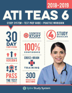 Ati Teas 6 Study Guide 2018-2019: Spire Study System & Ati Teas VI Test Prep Guide with Ati Teas Version 6 Practice Test Review Questions for the Test of Essential Academic Skills, 6th Edition (Sixth Edition)