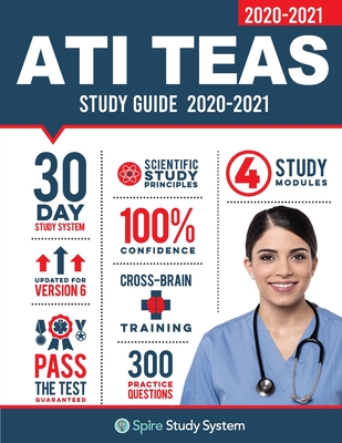 ATI TEAS 6 Study Guide: Spire Study System and ATI TEAS VI Test Prep Guide with ATI TEAS Version 6 Practice Test Review Questions for the Test of Essential Academic Skills, 6th edition - Ati Teas Test Study Guide Team, and Spire Study System