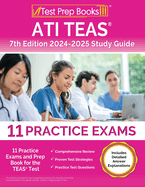 ATI TEAS 7th Edition 2024-2025 Study Guide: 11 Practice Exams and Prep Book for the TEAS Test [Includes Detailed Answer Explanations]