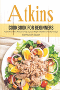 Atkins Cookbook for Beginners: Hassle-Free Atkins Recipes to Help you Lose Weight & Maintain a Healthy Lifestyle