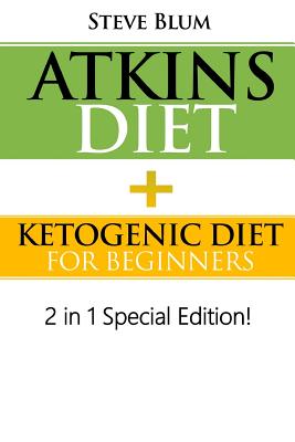 Atkins Diet: 2 in 1 Special Boxset: Ketogenic Diet with Atkins Diet - Blum, Steve