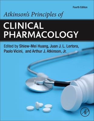 Atkinson's Principles of Clinical Pharmacology - Huang, Shiew-Mei (Editor), and Lertora, Juan J.L. (Editor), and Vicini, Paolo (Editor)