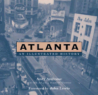 Atlanta: An Illustrated History - Ambrose, Andy, and Lewis, John, Dr., Ed.D (Foreword by)