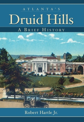 Atlanta's Druid Hills:: A Brief History - Hartle Jr, Robert