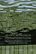 Atlantic Afterlives in Contemporary Fiction: The Oceanic Imaginary in Literature Since the Information Age