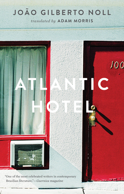 Atlantic Hotel - Noll, Joao Gilberto, and Morris, Adam (Translated by)