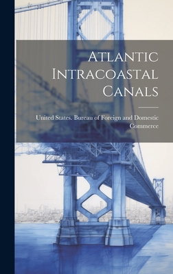 Atlantic Intracoastal Canals - United States Bureau of Foreign and (Creator)