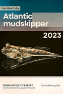 Atlantic mudskipper: From Novice to Expert. Comprehensive Aquarium Fish Guide