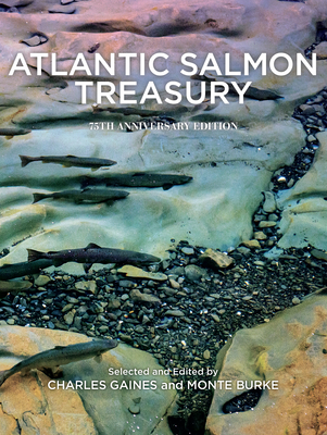 Atlantic Salmon Treasury, 75th Anniversary Edition: An Anthology of Selections from the Atlantic Salmon Journal, 1975-2020 - Gaines, Charles (Editor), and Burke, Monte (Editor)