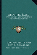 Atlantic Tales: A Collection Of Stories From The Atlantic Monthly