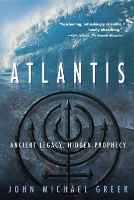 Atlantis: Ancient Legacy, Hidden Prophecy - Greer, John Michael