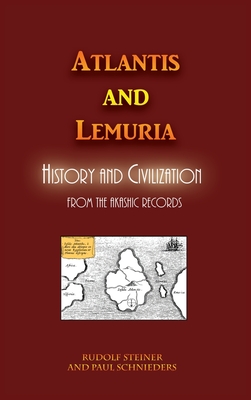 Atlantis and Lemuria: History and Civilization - Steiner, Rudolf, and Schnieders, Paul (Introduction by)
