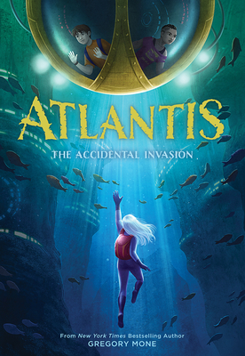 Atlantis: The Accidental Invasion (Atlantis Book #1) - Mone, Gregory