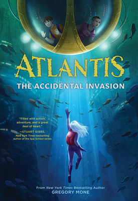 Atlantis: The Accidental Invasion (Atlantis Book #1) - Mone, Gregory