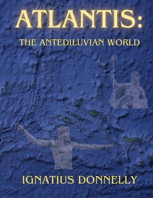 Atlantis: The Antediluvian World - Donnelly, Ignatius