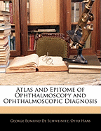 Atlas and Epitome of Ophthalmoscopy and Ophthalmoscopic Diagnosis